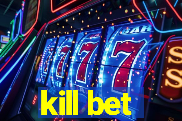 kill bet